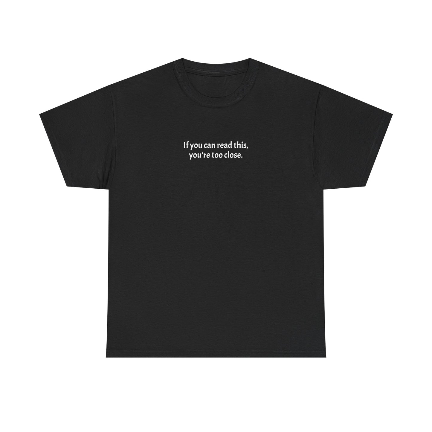 Unisex Heavy Cotton Tee - 'If You Can Read This, You're Too Close'