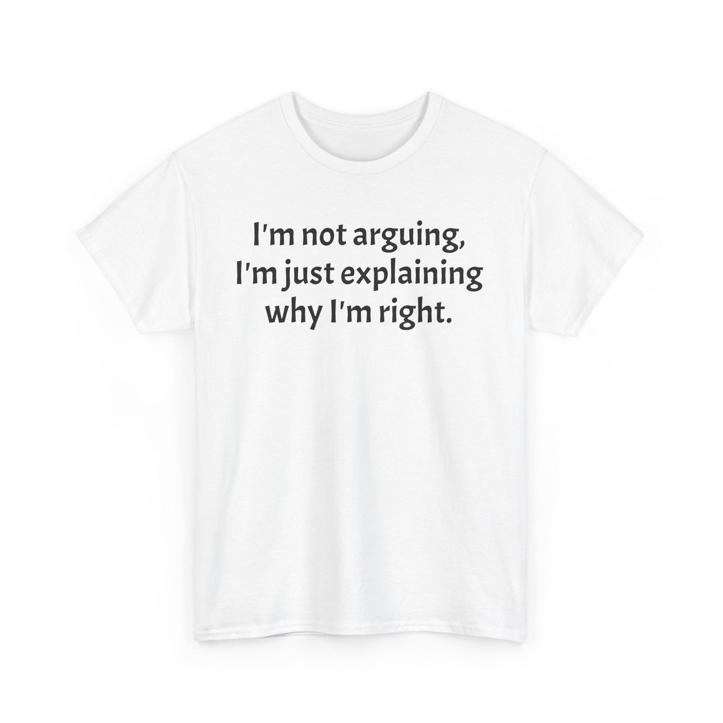 Unisex Heavy Cotton Tee - "I'm not arguing, I'm just explaining why I'm right"