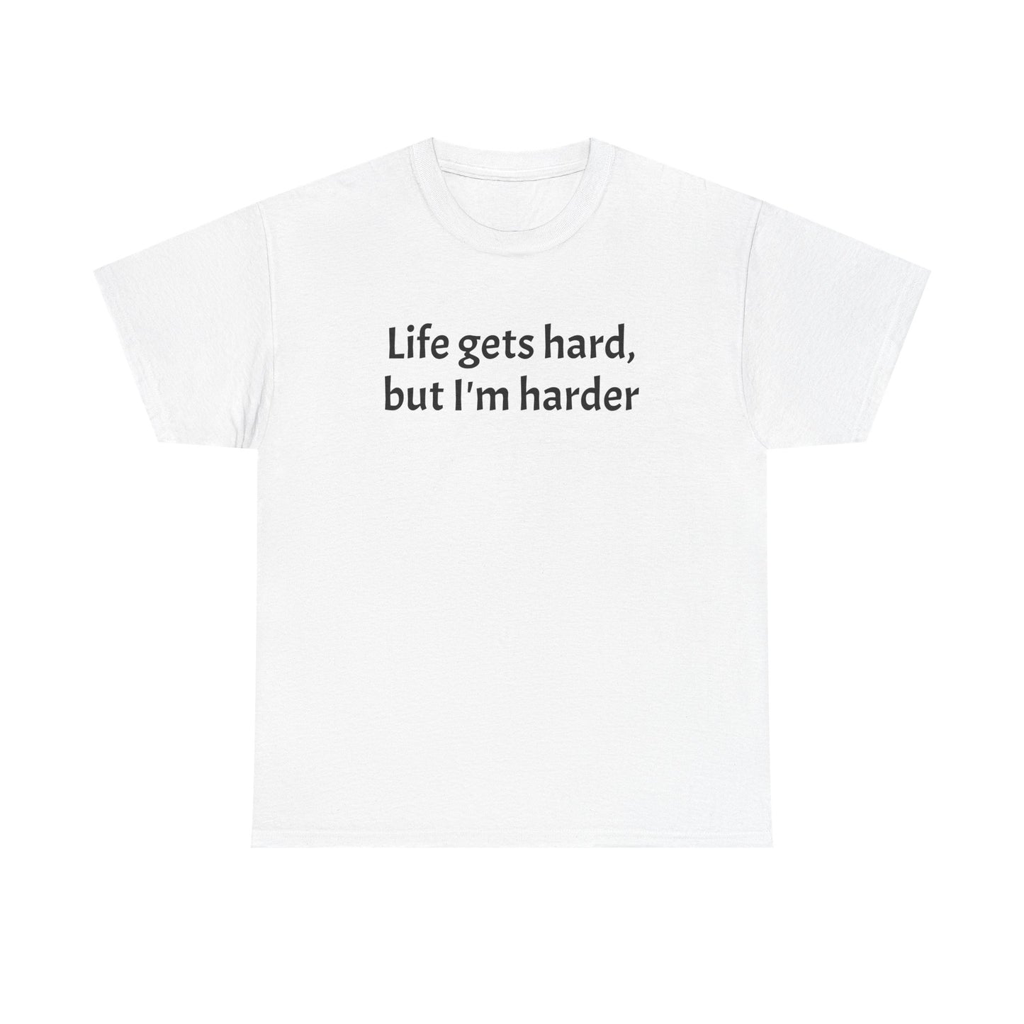 Unisex Heavy Cotton Tee – "Life Gets Hard, But I'm Harder"