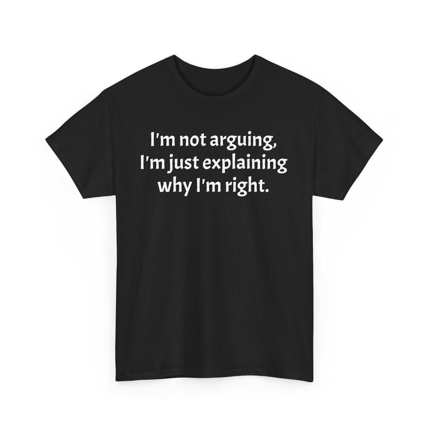 Unisex Heavy Cotton Tee - "I'm not arguing, I'm just explaining why I'm right"