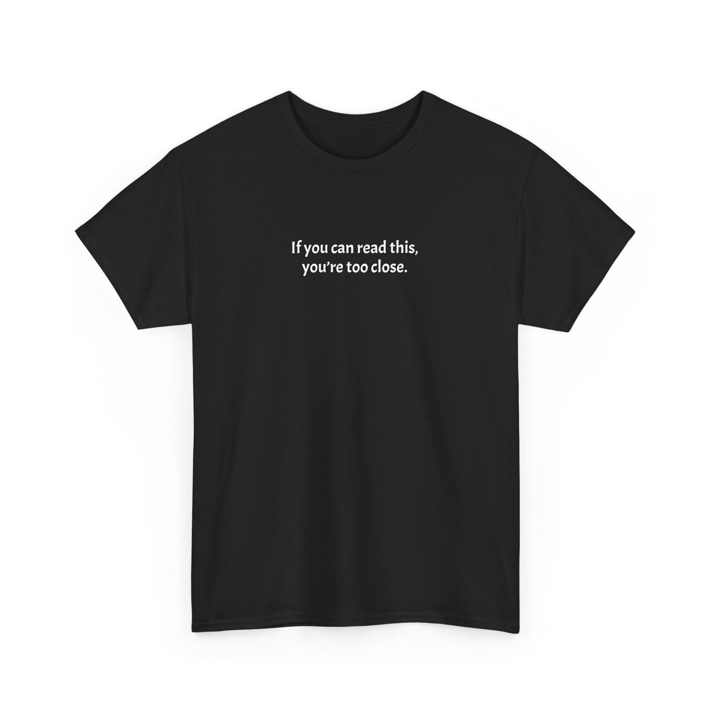 Unisex Heavy Cotton Tee - 'If You Can Read This, You're Too Close'