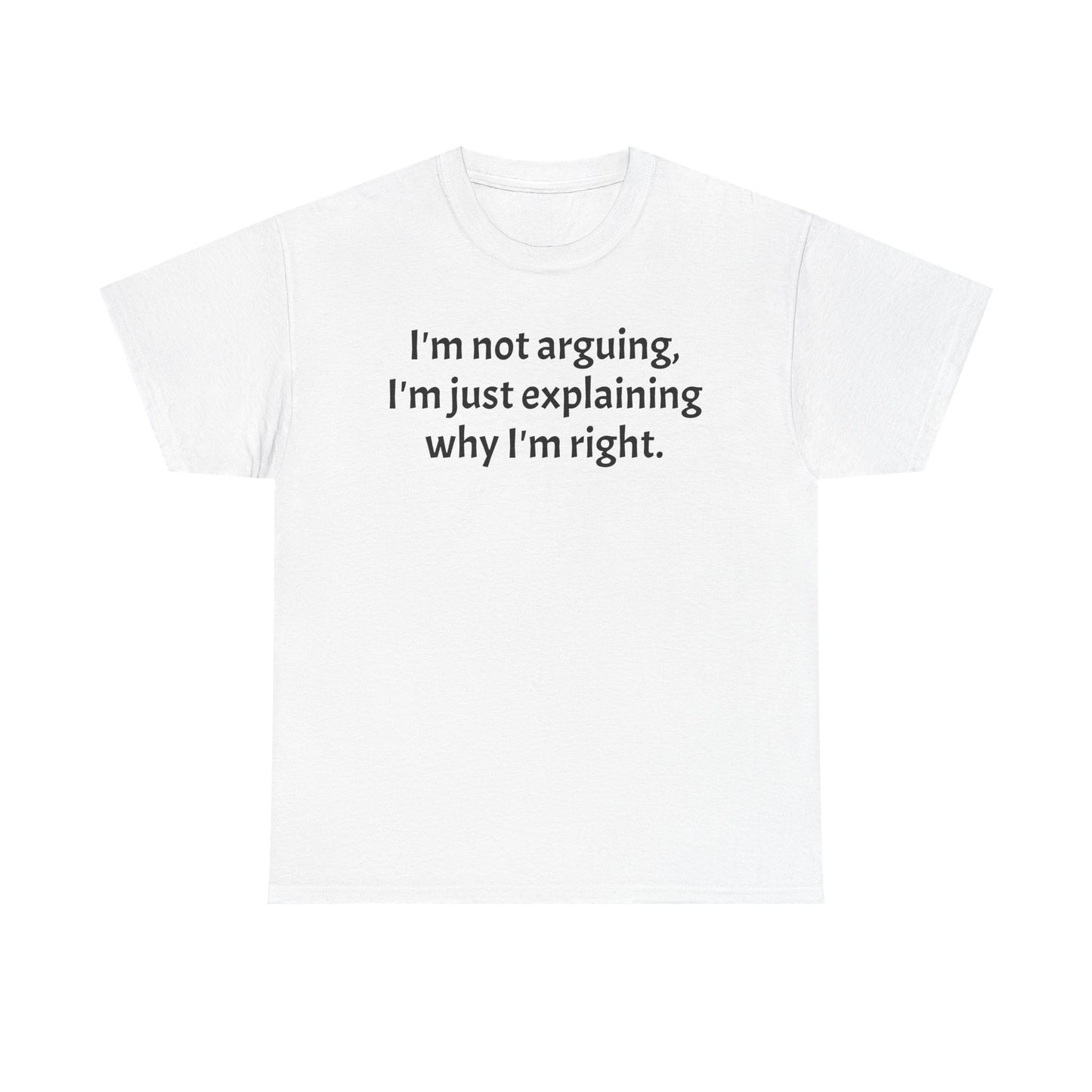 Unisex Heavy Cotton Tee - "I'm not arguing, I'm just explaining why I'm right"