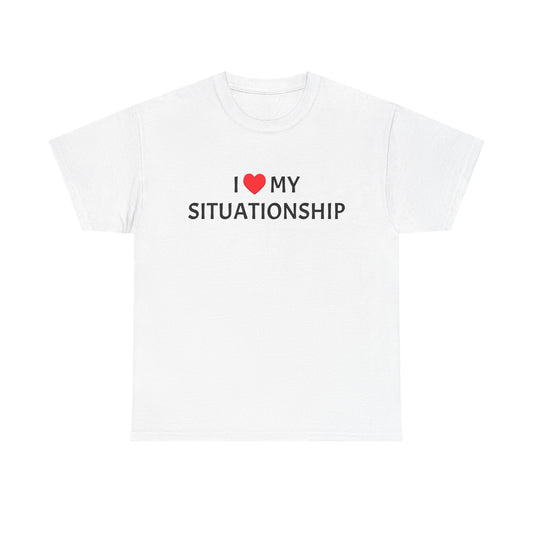 I ❤️ My Situationship - Unisex Heavy Cotton Tee