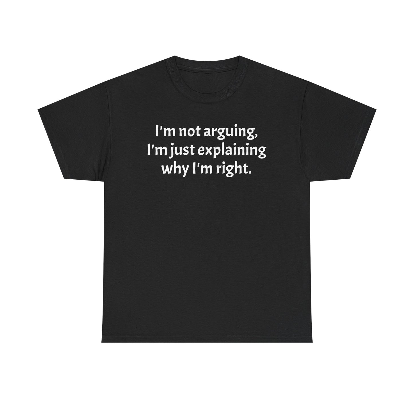 Unisex Heavy Cotton Tee - "I'm not arguing, I'm just explaining why I'm right"