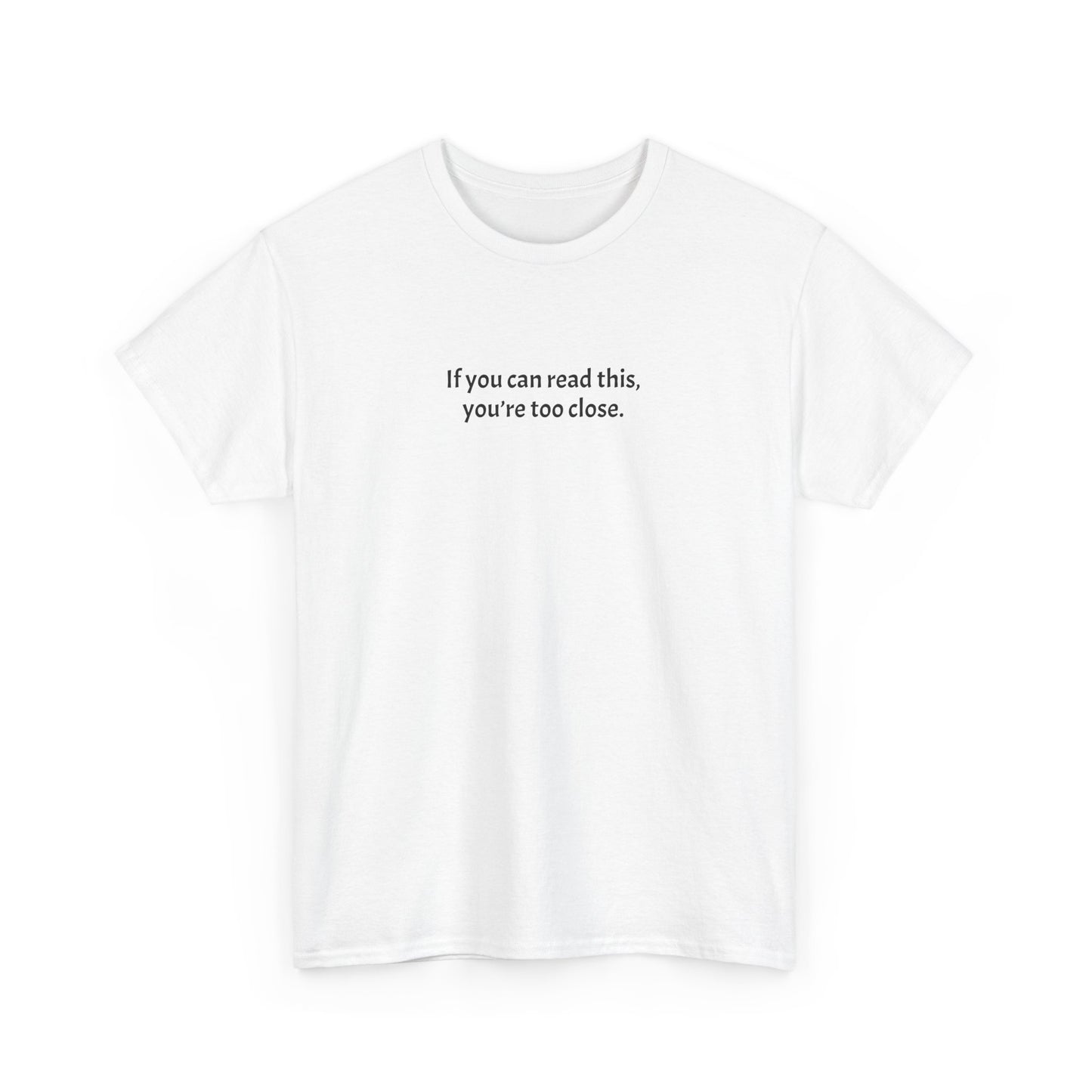 Unisex Heavy Cotton Tee - 'If You Can Read This, You're Too Close'